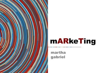 @MarthaGabriel
mARkeTing
martha
gabriel
 