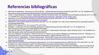 Referencias bibliográficas
1. Definición de atelectasia - Diccionario de cáncer del NCI - Instituto Nacional del Cáncer [I...