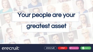 Your people are your
greatest asset
 
