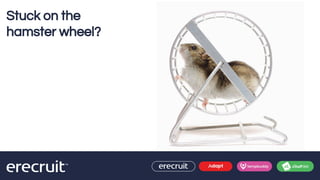 Stuck on the
hamster wheel?
 