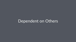Dependent'on'Others
 