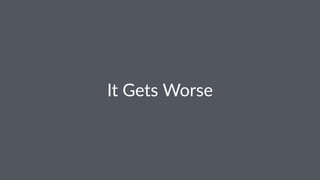 It#Gets#Worse
 
