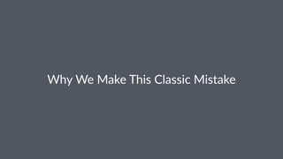 Why$We$Make$This$Classic$Mistake
 