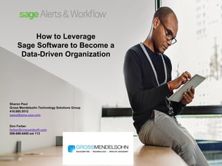 How to Leverage
Sage Software to Become a
Data-Driven Organization
Sharon Paul
Gross Mendelsohn Technology Solutions Group
410.685.5512
spaul@gma-cpa.com
Don Farber
farber@vineyardsoft.com
508-696-6495 ext 113
 