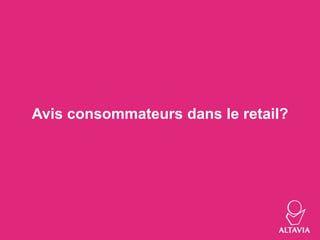 Avis consommateurs dans le retail?
 