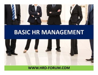 BASIC HR MANAGEMENT
WWW.HRD‐FORUM.COM
 