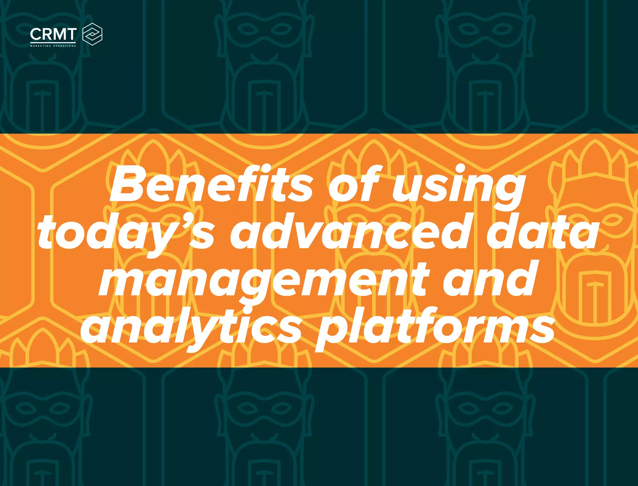 Benefits of using
today’s advanced data
management and
analytics platforms
 