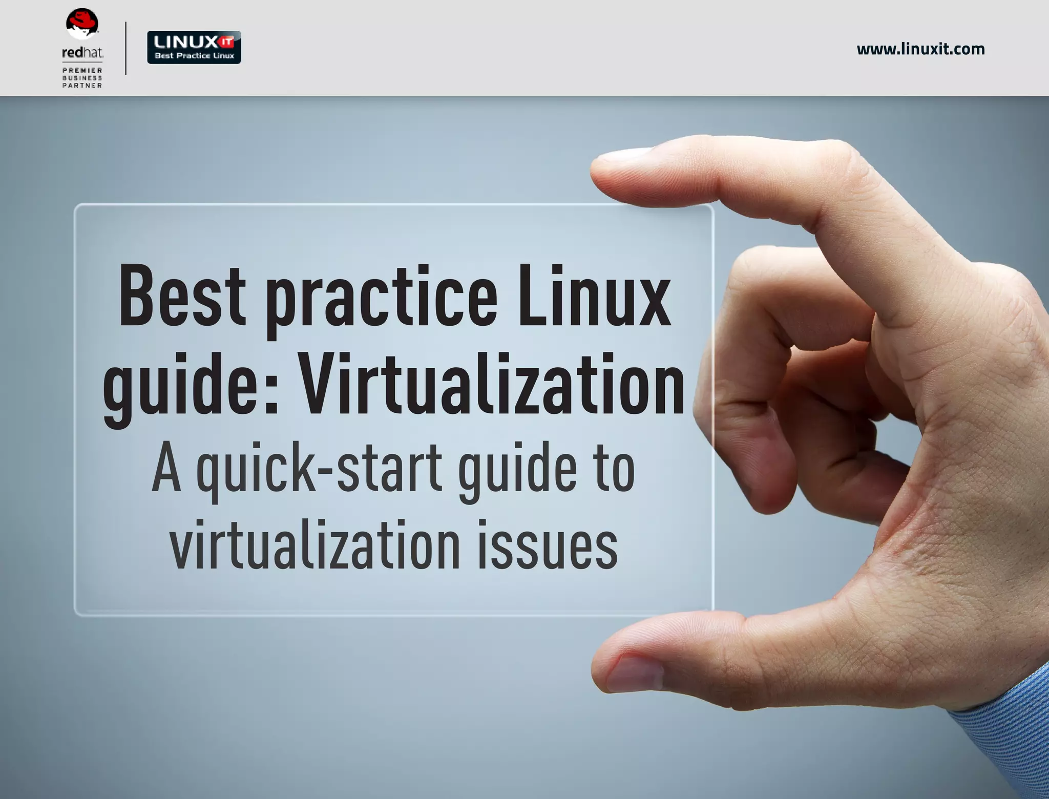 Best practice Linux
guide: Virtualization
A quick-start guide to
virtualization issues
www.linuxit.com
 