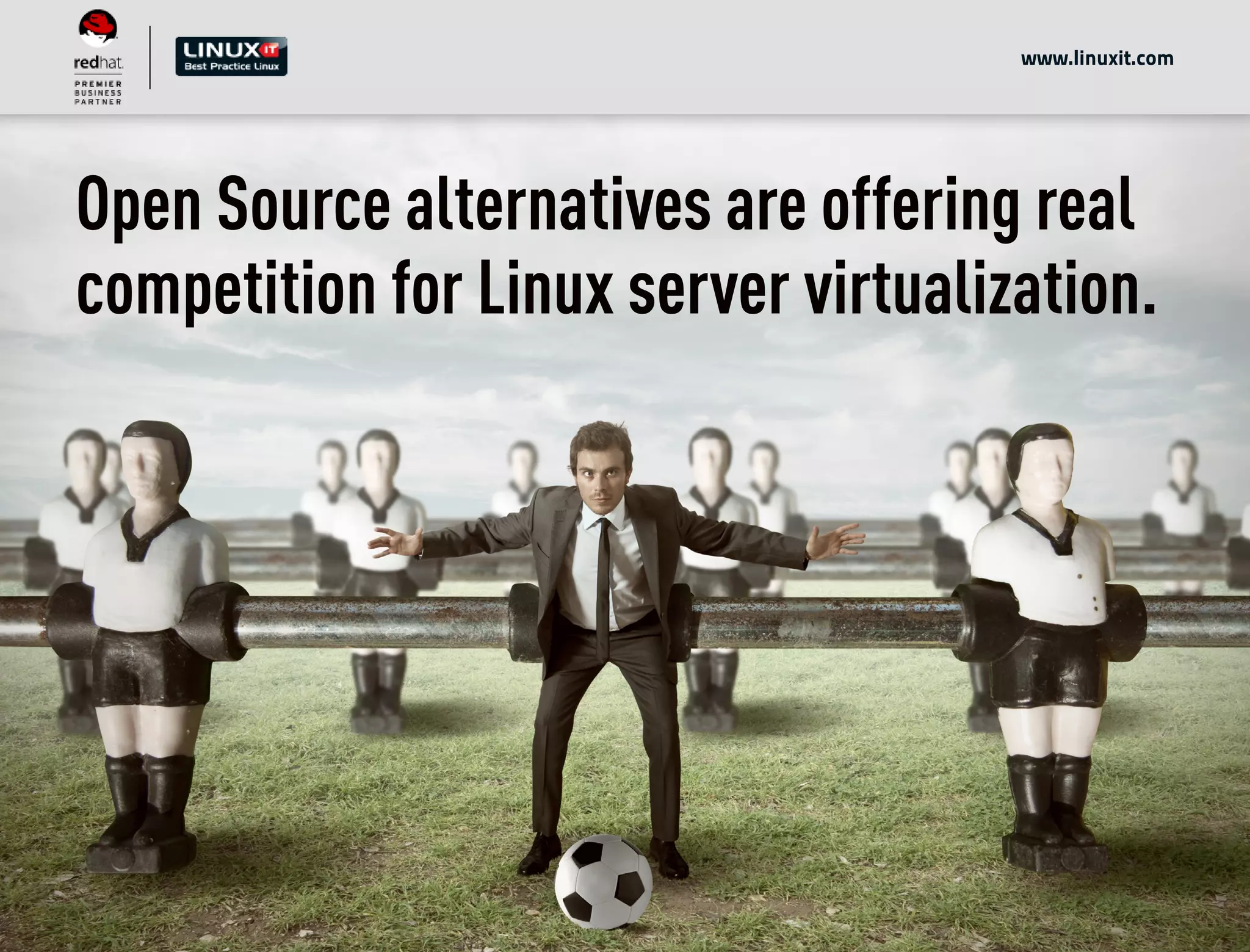 Open Source alternatives are offering real
competition for Linux server virtualization.
www.linuxit.com
 