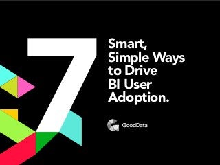 Smart,
Simple Ways
to Drive
BI User
Adoption.

 