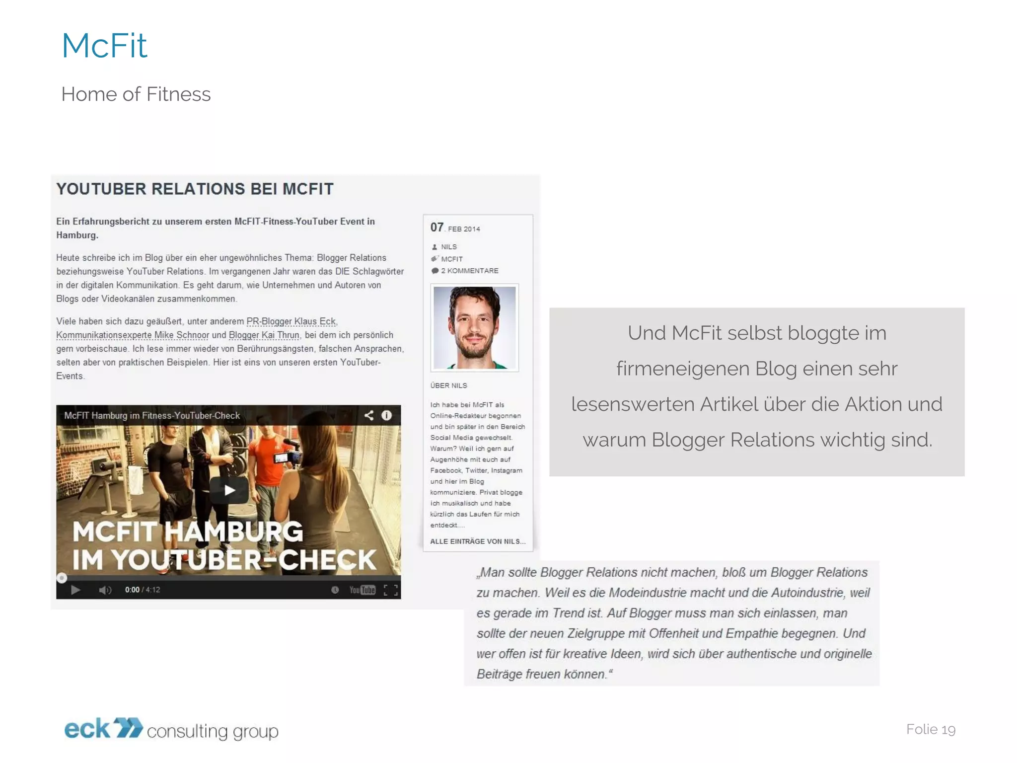 McFit 
Folie 19 
Home ofFitness 
Und McFitselbst bloggte im firmeneigenen Blog einen sehr lesenswerten Artikel über die Aktion und warum Blogger Relations wichtig sind.  