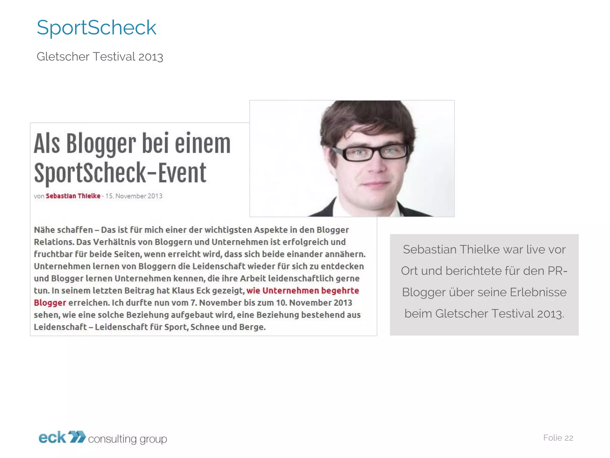 SportScheck 
Folie 22 
Gletscher Testival2013 
Sebastian Thielkewar live vor Ort und berichtete für den PR- Blogger über seine Erlebnisse beim Gletscher Testival2013.  