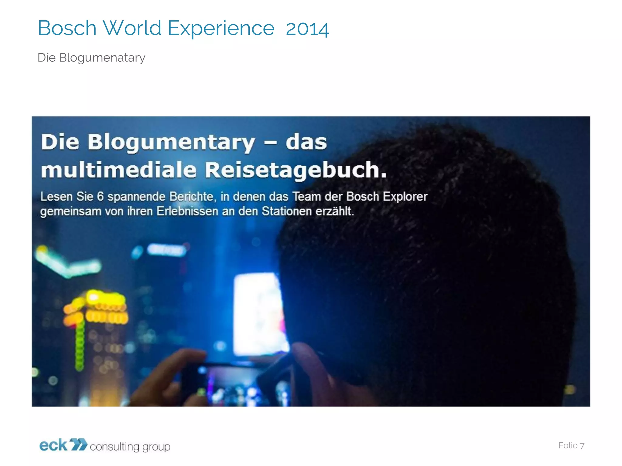 Bosch World Experience 2014 
Folie 7 
Die Blogumenatary  