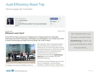 Audi Efficiency Road Trip 
Folie 14 
Rennen gegen die Tanknadel 
Die Teilnehmerin Lisa Schwarz schrieb einen Gastbeitrag, in dem sie vom Audi Efficiency Rod Trip berichtet, …  