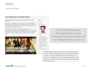 McFit 
Folie 19 
Home ofFitness 
Und McFitselbst bloggte im firmeneigenen Blog einen sehr lesenswerten Artikel über die Aktion und warum Blogger Relations wichtig sind.  