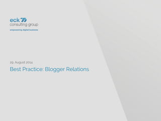 Best Practice: Blogger Relations 
29. August 2014 
 