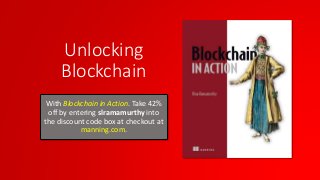Unlocking
Blockchain
With Blockchain in Action. Take 42%
off by entering slramamurthy into
the discount code box at checkout at
manning.com.
 