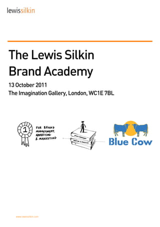 The Lewis Silkin
Brand Academy
13 October 2011
The Imagination Gallery, London, WC1E 7BL




  www.lewissilkin.com
 