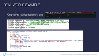 © Copyright 2019 NowSecure, Inc. All Rights Reserved. Proprietary information. Do not distribute.
Crypto info hardcoded client-side
19
REAL-WORLD EXAMPLE
 