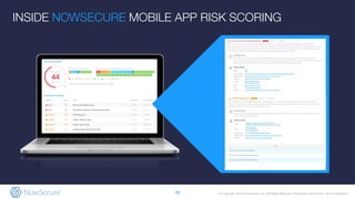 © Copyright 2019 NowSecure, Inc. All Rights Reserved. Proprietary information. Do not distribute.
INSIDE NOWSECURE MOBILE APP RISK SCORING
40
 