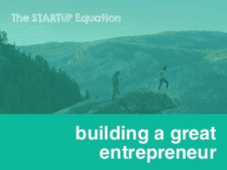 building a great
entrepreneur
 