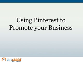 Using Pinterest to
Promote your Business
 