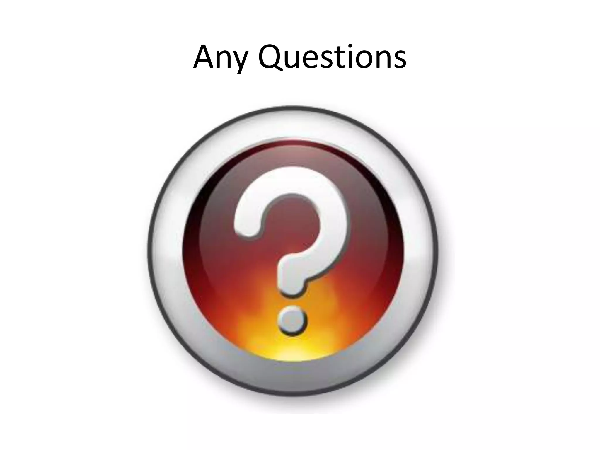Any Questions
 