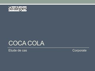 COCA COLA
Etude de cas

Corporate

 