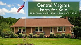 Central Virginia
Farm for Sale
2834 Venable Rd Kents Store VA 23084
 