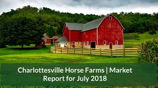 Charlottesville Horse Farms | Market
Report for July 2018
 