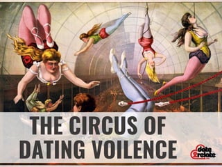 THE CAMPUS DATING
VIOLENCE CIRCUS
IMAGECREDIT:https://www.flickr.com/photos/trialsanderrors/3667946438/
 