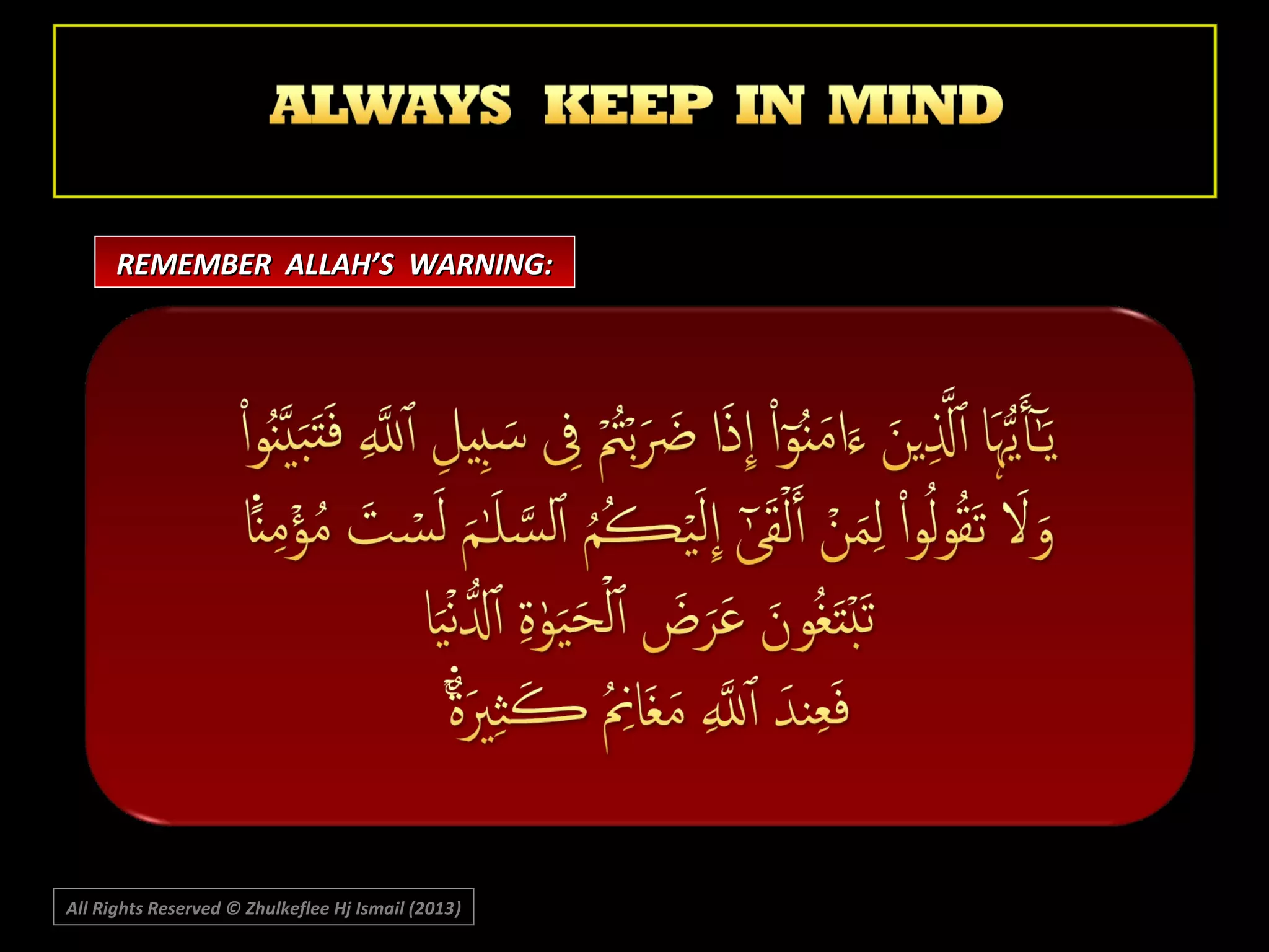 REMEMBER ALLAH’S WARNING:

All Rights Reserved © Zhulkeflee Hj Ismail (2013)
)

 