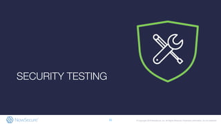 © Copyright 2019 NowSecure, Inc. All Rights Reserved. Proprietary information. Do not distribute.
SECURITY TESTING
22
 