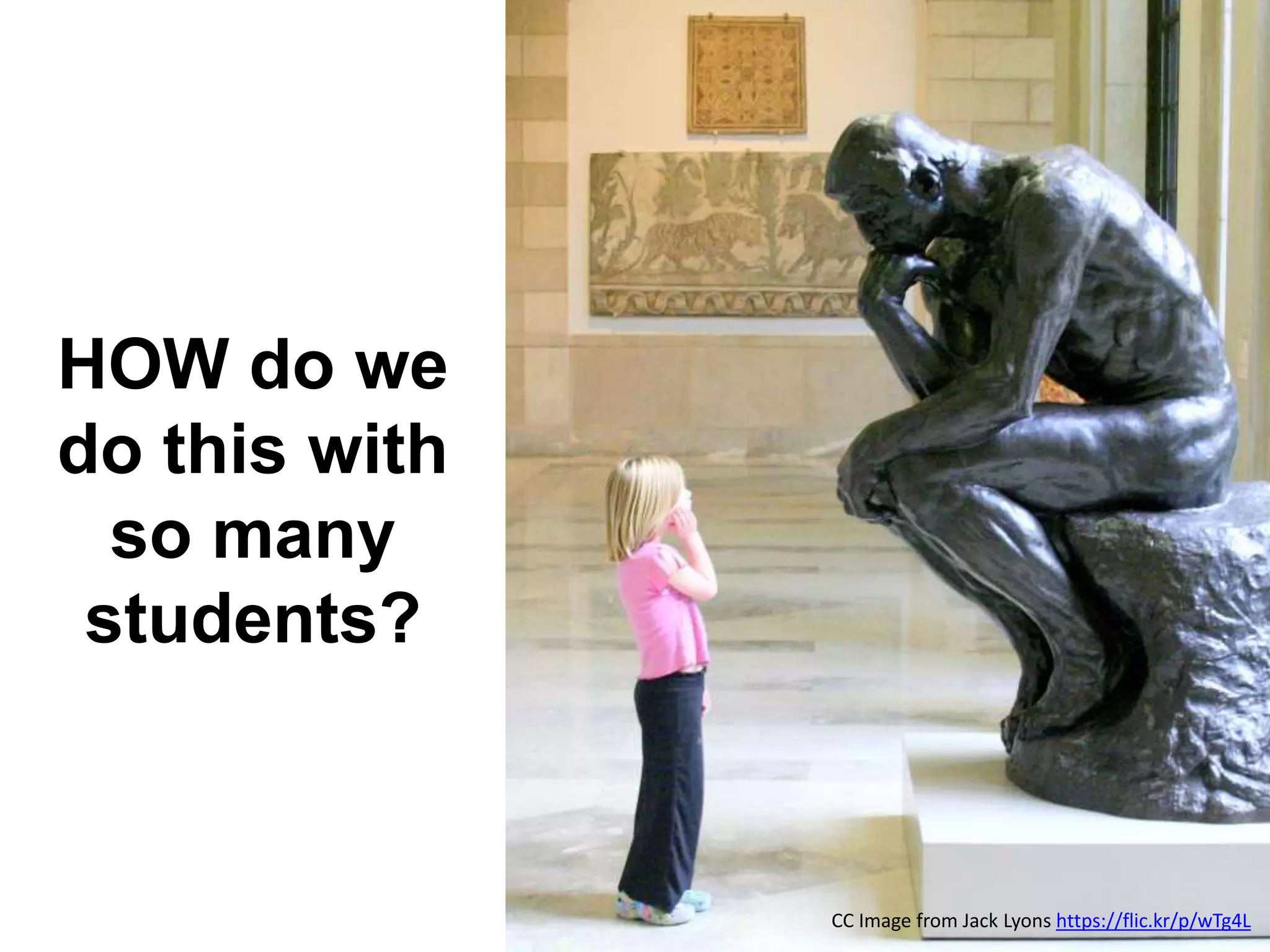HOW do we
do this with
so many
students?
CC Image from Jack Lyons https://flic.kr/p/wTg4L
 