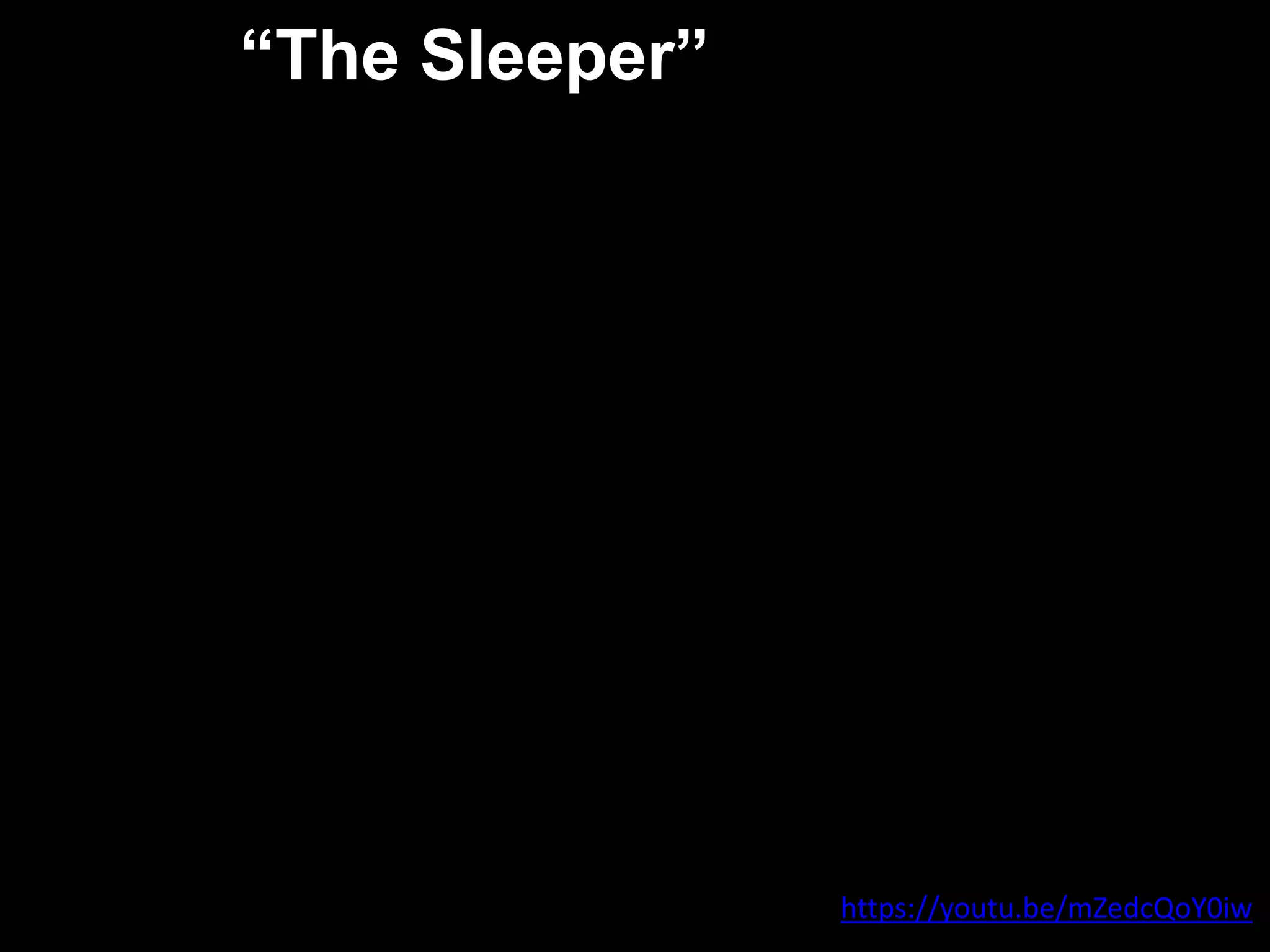 “The Sleeper”
https://youtu.be/mZedcQoY0iw
 