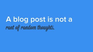A blog post is not a
keyword-ﬆuﬀed, link-building piece.
 