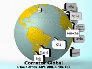 Corretor Global
by Doug Devitre, CIPS, ABR, e-PRO, CRS
 