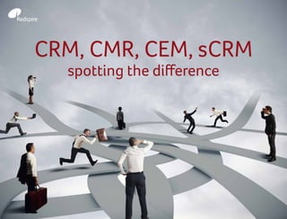 CRM, CMR, CEM, sCRM
spotting the difference
 
