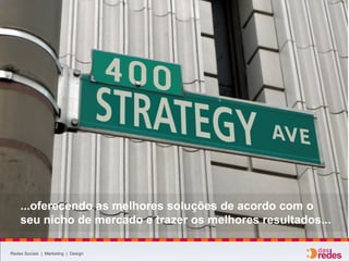 Redes Sociais | Marketing | Design
...oferecendo as melhores soluções de acordo com o
seu nicho de mercado e trazer os melhores resultados...
 
