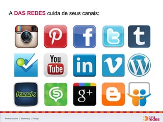 A DAS REDES cuida de seus canais:
Redes Sociais | Marketing | Design
 