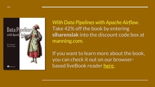 With Data Pipelines with Apache Airflow.
Take 42% off the book by entering
slharenslak into the discount code box at
manni...