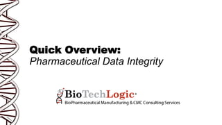 Quick Overview:
Pharmaceutical Data Integrity
 