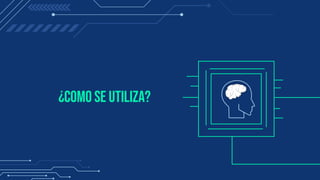 ¿Como se utiliza?
 