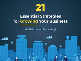Essential Strategies
for Growing Your Business
(With Inbound Marketing)
21
 