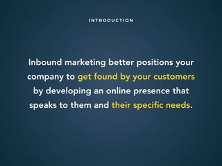 Inbound marketing better positions your
company to get found by your customers
by developing an online presence that
speak...