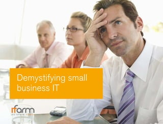 Demystifying small 
business IT 
W E S P E A K H U M A N 
 
