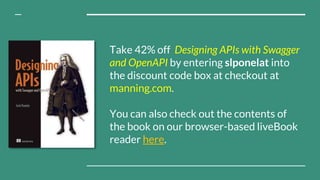 Take 42% off Designing APIs with Swagger
and OpenAPI by entering slponelat into
the discount code box at checkout at
manni...