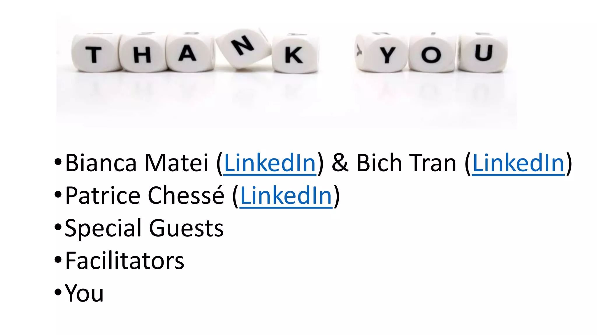 •Bianca Matei (LinkedIn) & Bich Tran (LinkedIn)
•Patrice Chessé (LinkedIn)
•Special Guests
•Facilitators
•You
 