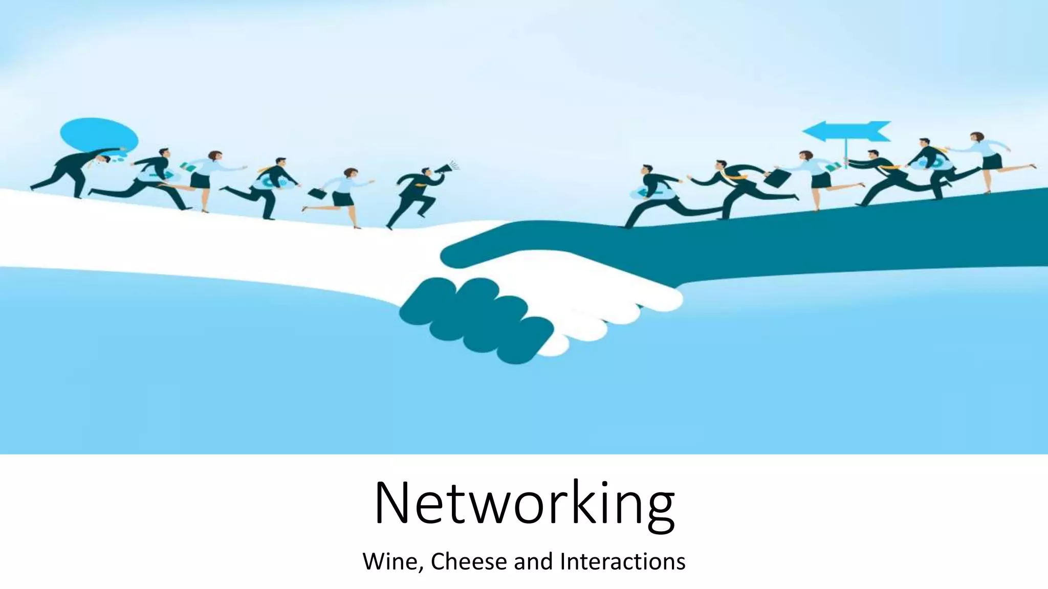 Networking
Wine, Cheese and Interactions
 