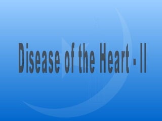 Disease of the Heart - II 